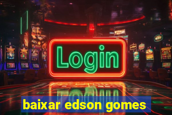 baixar edson gomes